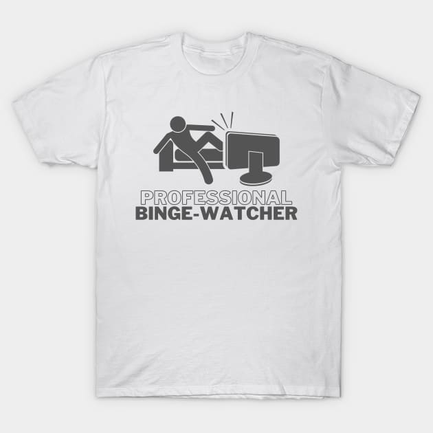 Professional Binge Watcher T-Shirt by casualism